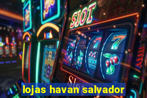 lojas havan salvador
