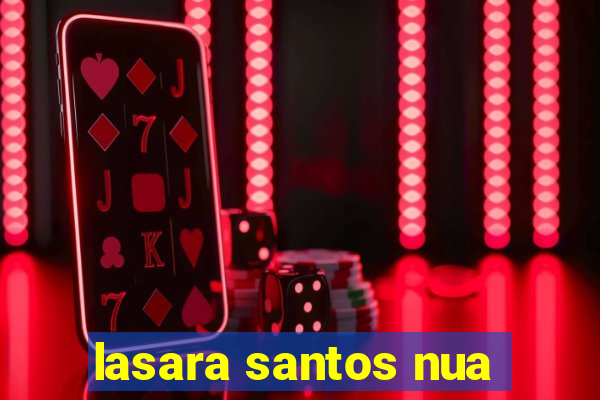 lasara santos nua