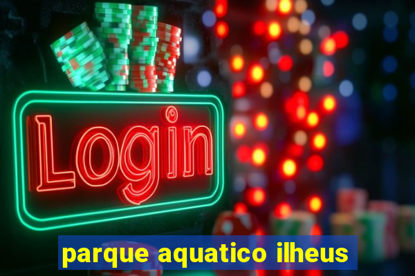 parque aquatico ilheus