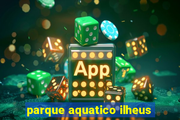 parque aquatico ilheus