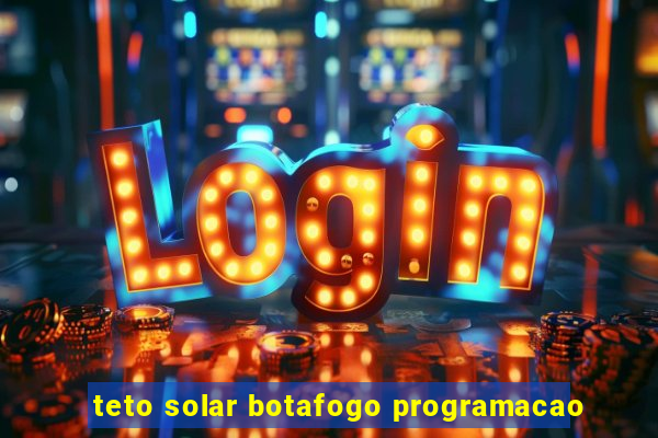 teto solar botafogo programacao