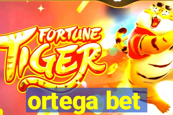 ortega bet