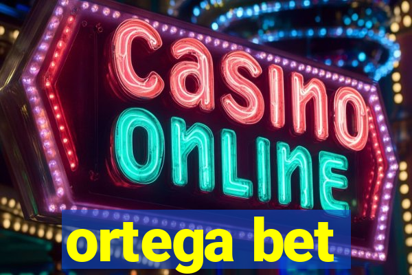 ortega bet