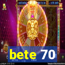 bete 70