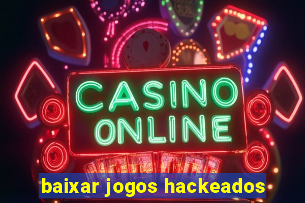 baixar jogos hackeados