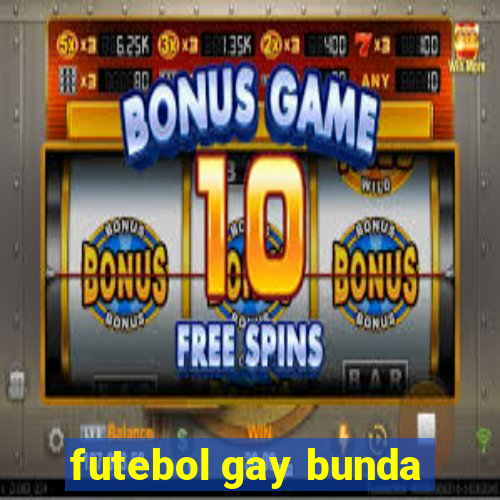futebol gay bunda
