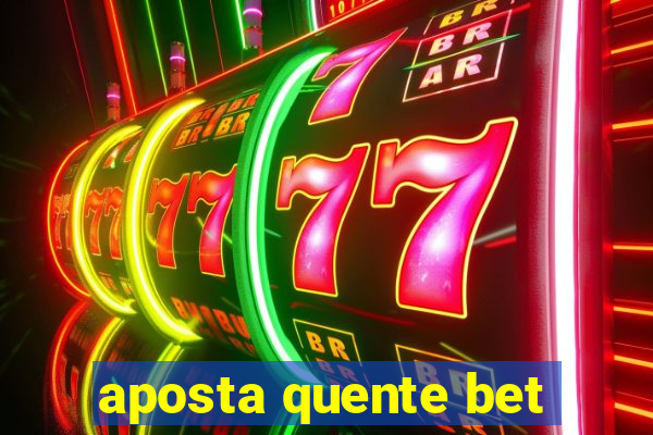 aposta quente bet