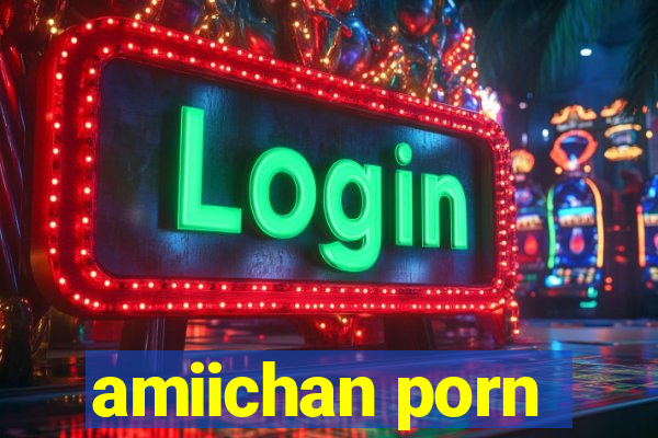 amiichan porn