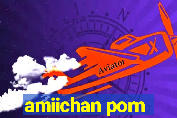 amiichan porn