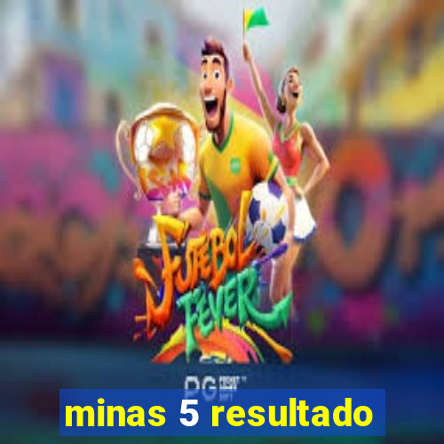 minas 5 resultado