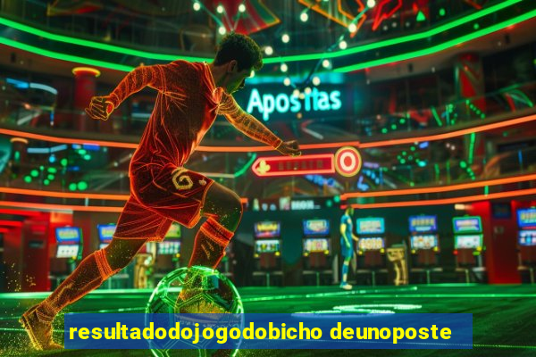 resultadodojogodobicho deunoposte