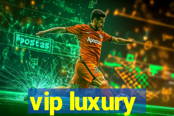 vip luxury