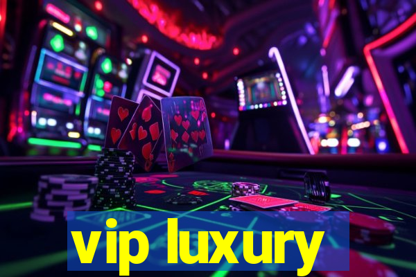 vip luxury