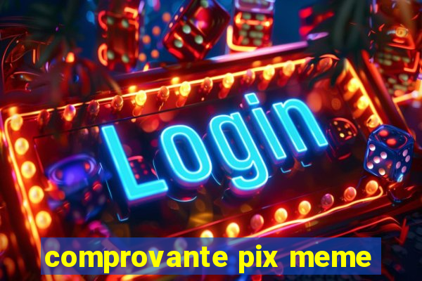 comprovante pix meme