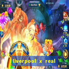 liverpool x real madrid canaisplay
