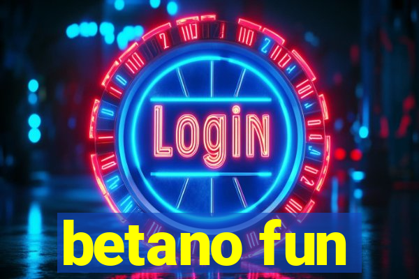 betano fun