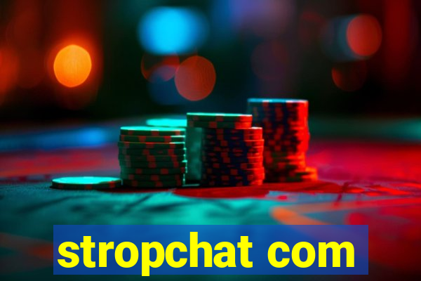 stropchat com