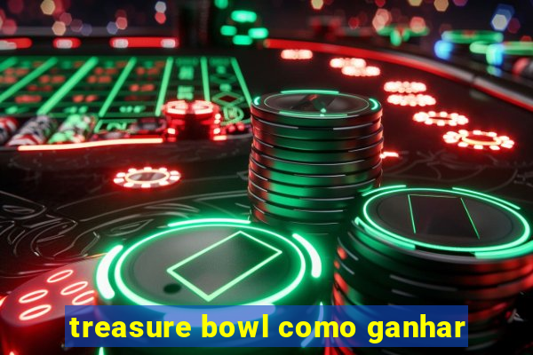 treasure bowl como ganhar