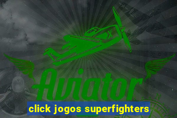 click jogos superfighters