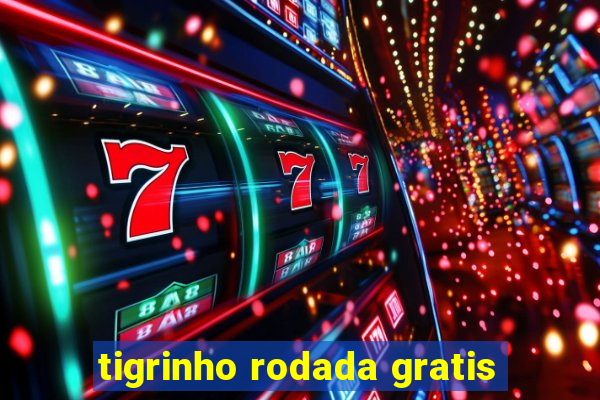 tigrinho rodada gratis