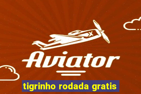 tigrinho rodada gratis