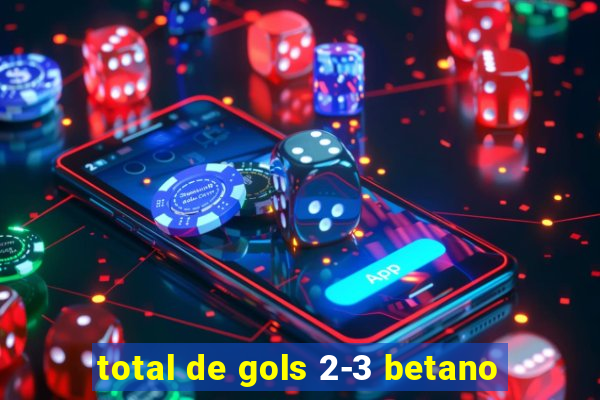 total de gols 2-3 betano