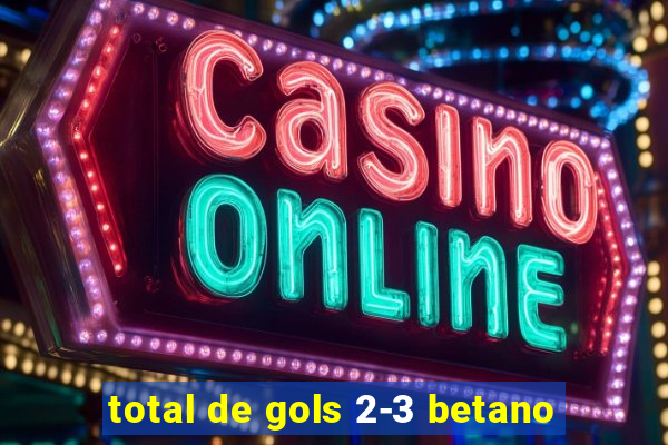 total de gols 2-3 betano