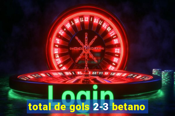 total de gols 2-3 betano