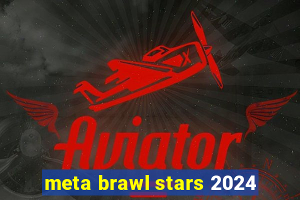 meta brawl stars 2024