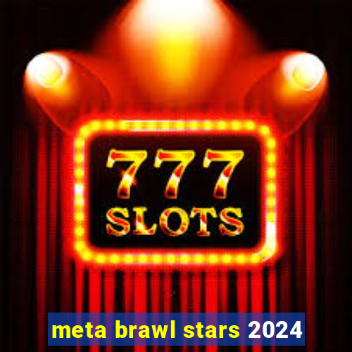meta brawl stars 2024