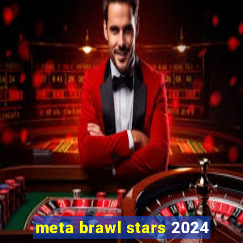 meta brawl stars 2024
