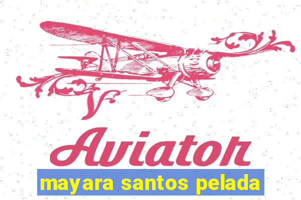 mayara santos pelada