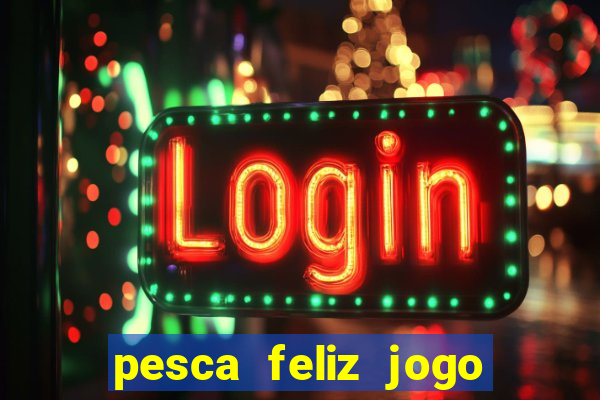 pesca feliz jogo cassino download