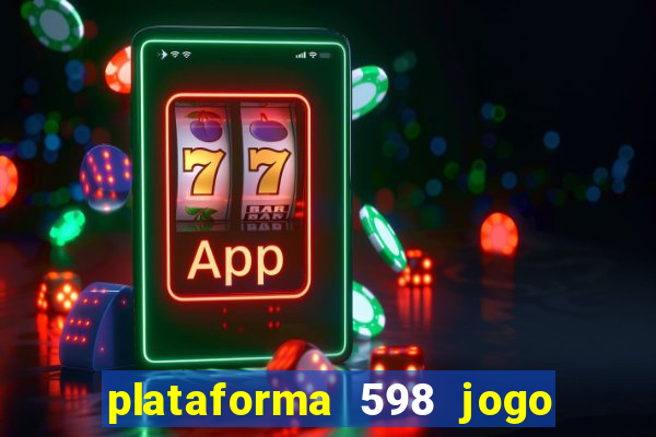 plataforma 598 jogo é confiável
