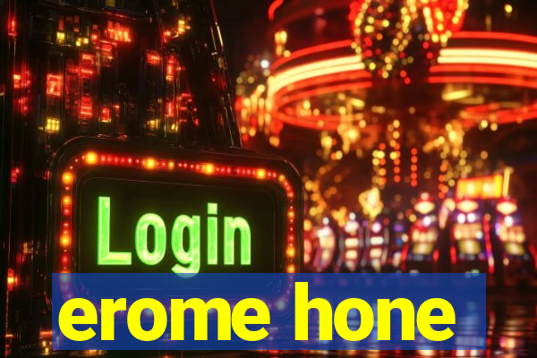 erome hone
