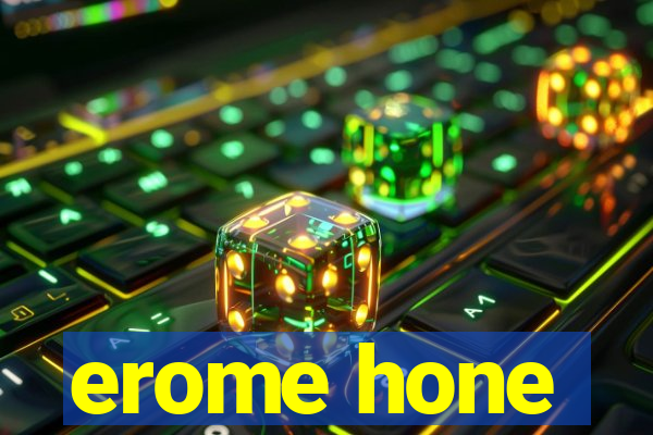 erome hone