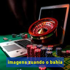imagens zuando o bahia