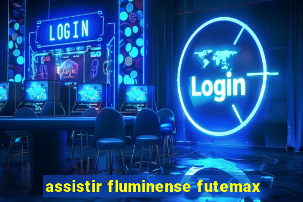 assistir fluminense futemax