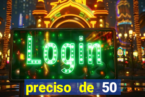 preciso de 50 reais urgente