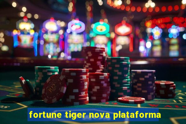 fortune tiger nova plataforma