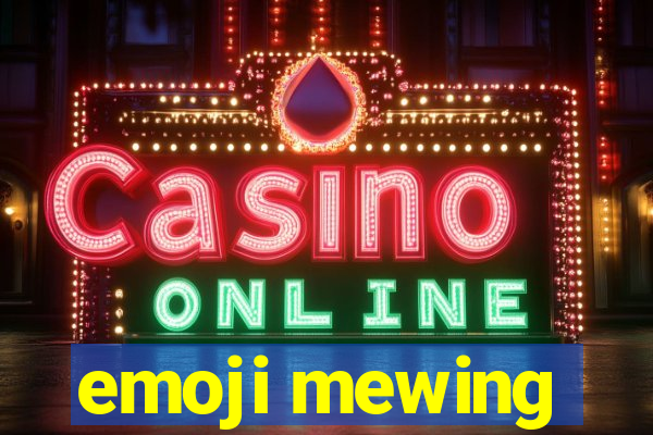 emoji mewing