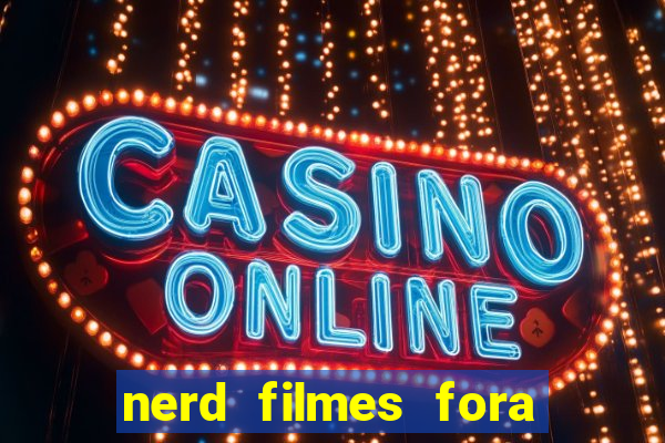 nerd filmes fora do ar