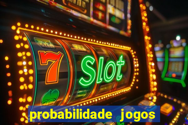 probabilidade jogos de hoje