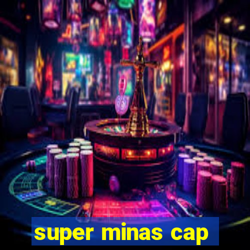 super minas cap