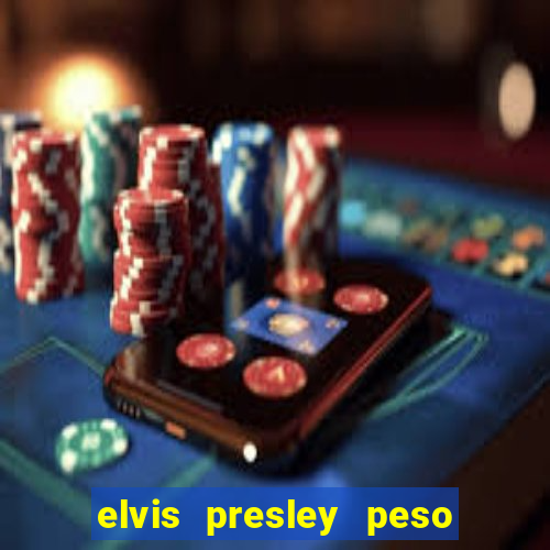 elvis presley peso e altura