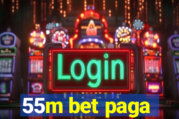 55m bet paga