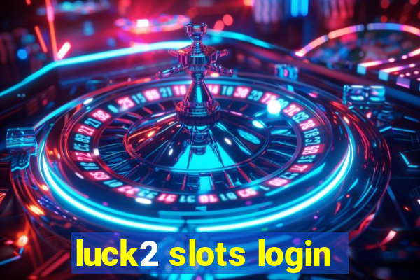 luck2 slots login