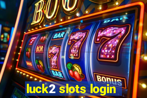 luck2 slots login