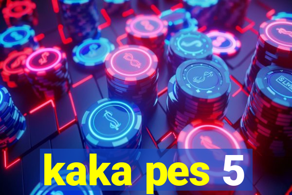 kaka pes 5