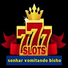 sonhar vomitando bicho